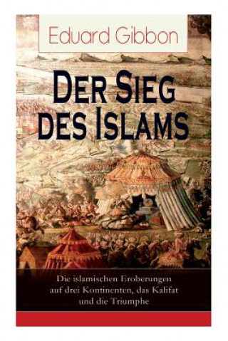 Book Sieg des Islams - Die islamischen Eroberungen auf drei Kontinenten, das Kalifat und die Triumphe Eduard Gibbon