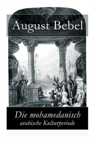 Książka mohamedanisch-arabische Kulturperiode August Bebel