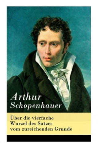 Könyv UEber die vierfache Wurzel des Satzes vom zureichenden Grunde Arthur Schopenhauer