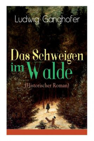 Carte Schweigen im Walde (Historischer Roman) Ludwig Ganghofer