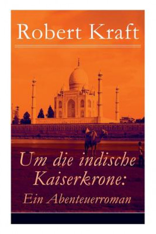 Könyv Um die indische Kaiserkrone Robert Kraft