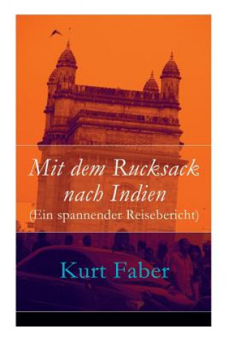 Книга Mit dem Rucksack nach Indien (Ein spannender Reisebericht) Kurt Faber