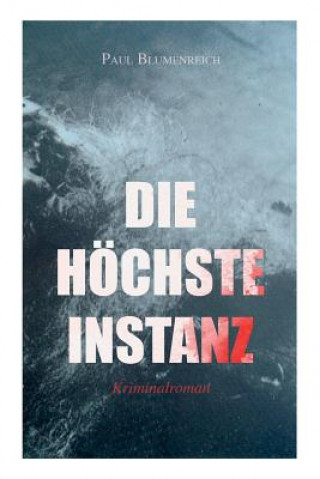 Kniha Die h chste Instanz (Kriminalroman) Paul Blumenreich