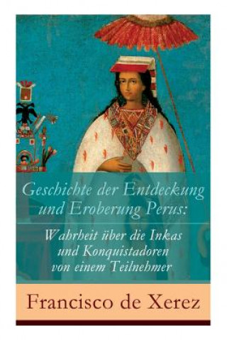 Carte Geschichte der Entdeckung und Eroberung Perus Francisco De Xerez