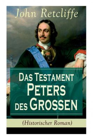 Книга Testament Peters des Gro en (Historischer Roman) John Retcliffe
