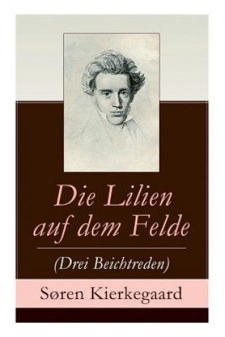 Kniha Lilien auf dem Felde (Drei Beichtreden) Soren Kierkegaard