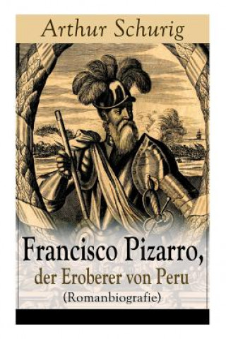 Carte Francisco Pizarro, der Eroberer von Peru (Romanbiografie) Arthur Schurig