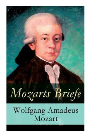 Carte Mozarts Briefe - Vollstandige Ausgabe Wolfgang Amadeus Mozart