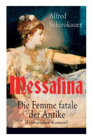 Kniha Messalina - Die Femme fatale der Antike (Historisher Roman) Alfred Schirokauer