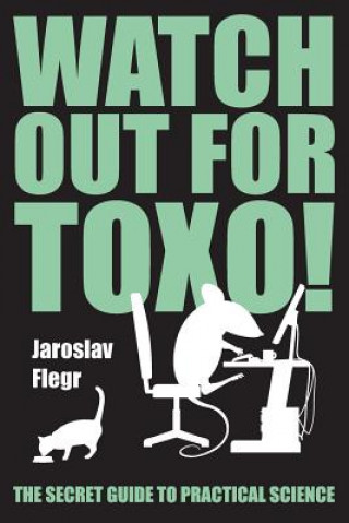 Carte Watch out for Toxo!: The Secret Guide to Practical Science Jaroslav Flegr