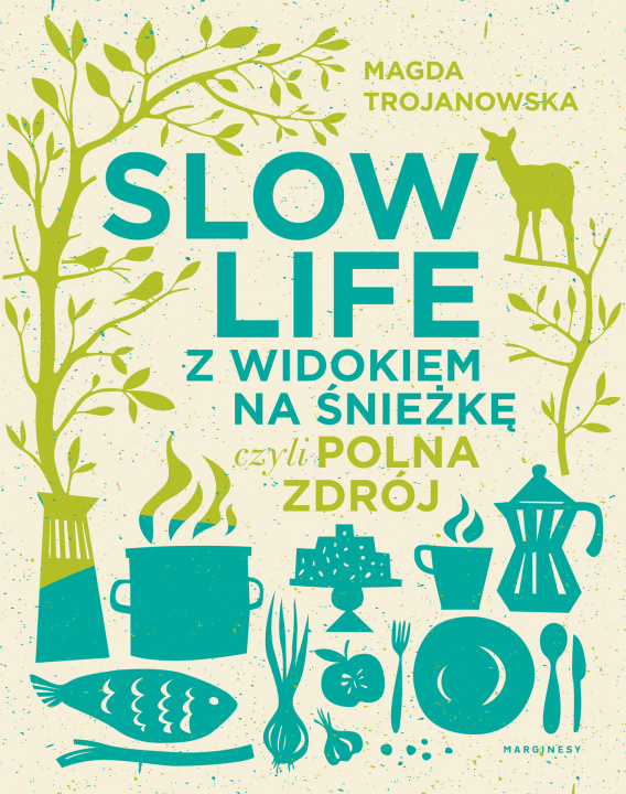 Kniha Slow Life z widokiem na Śnieżkę czyli Polna Zdrój Trojanowska Magdalena