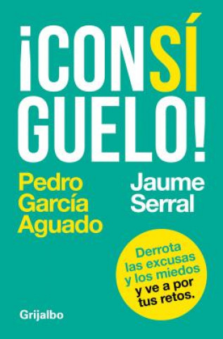 Kniha Consiguelo: Derrota Las Excusas y Los Miedos y Ve a Por Tus Retos /Achieve It Pedro Garcia Aguado