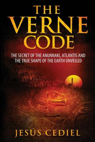 Könyv The Verne Code: The secret of the Anunnaki, Atlantis and the true shape of the Earth unveiled Jesus Cediel