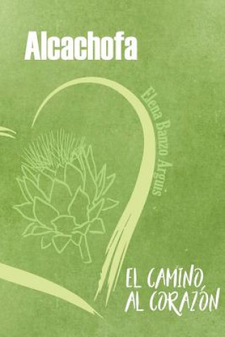 Knjiga Alcachofa: el camino hacia el corazón Elena Banzo Arguis