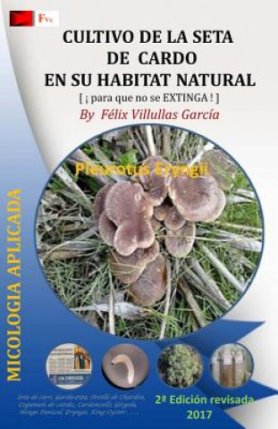 Książka Cultivo de la Seta de Cardo en su habitat natural: Asociacion del hongo Hongo Pleurotus Eryngii y la planta Eryngium Campestre Fvg Felix Villullas Garcia