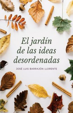 Knjiga El Jardín de las ideas desordenadas Jose Luis Barrajon Llorente