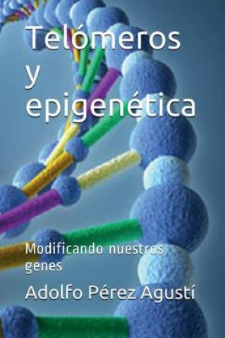 Kniha Telomeros y Epigenetica: Modificando Nuestros Genes Adolfo Perez Agusti
