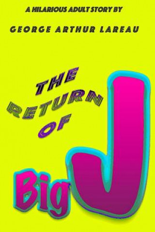 Βιβλίο The Return of Big J: A Hilarious Adult Story by George Arthur Lareau