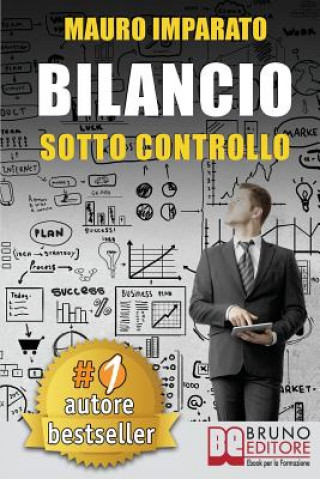 Carte Bilancio Sotto Controllo: Come Leggere Un Bilancio Aziendale In 60 Secondi e Scoprire Le Criticit? Con Il Metodo Delle Correlazioni Mauro Imparato