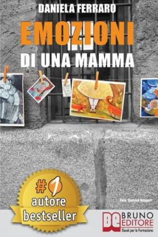 Buch Emozioni Di Una Mamma: Storia Vera Di Una Mamma Tra Adozione, Disabilit?, Separazione e Rinascita Daniela Ferraro