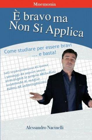 Książka ? bravo ma non si applica: Come applicarsi nello studio per essere bravi e basta An Alessandro Nacinelli