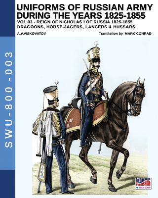 Carte Uniforms of Russian Army during the years 1825-1855. Vol. 3 Aleksandr Vasilevich Viskovatov