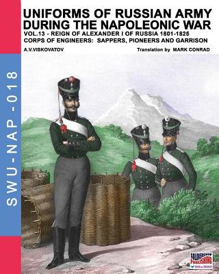 Kniha Uniforms of Russian army during the Napoleonic war vol.13: Corps of Engineers: sappers, Pioneers and garrison Aleksandr Vasilevich Viskovatov