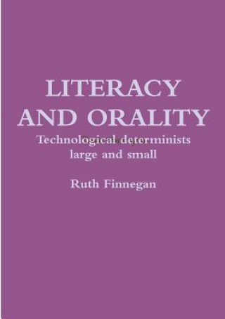 Knjiga Literacy and orality Technological determinists large and small RUTH FINNEGAN