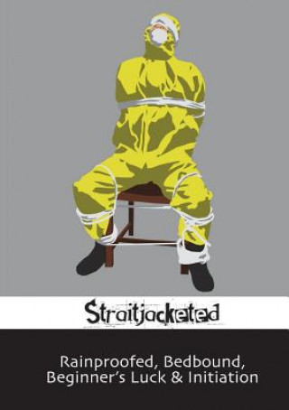 Книга Rainproofed, Bedbound, Beginner's Luck & Initiation STRAITJACKETED
