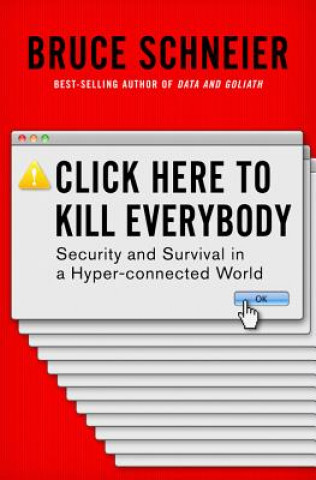 Könyv Click Here to Kill Everybody Bruce Schneier