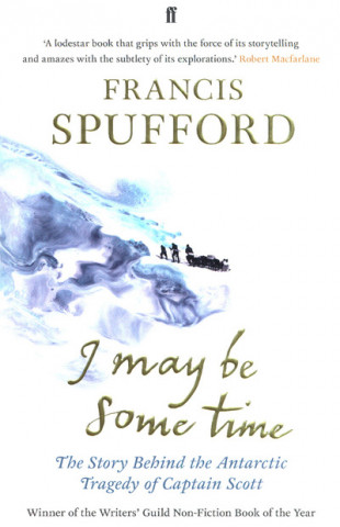 Book I May Be Some Time Francis Spufford