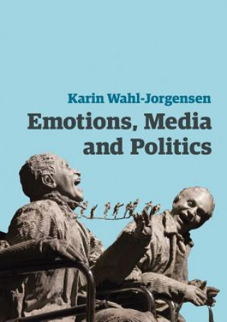 Książka Emotions, Media and Politics Karin Wahl-Jorgensen