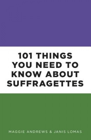 Книга 101 Things You Need to Know About Suffragettes Professor Maggie Andrews