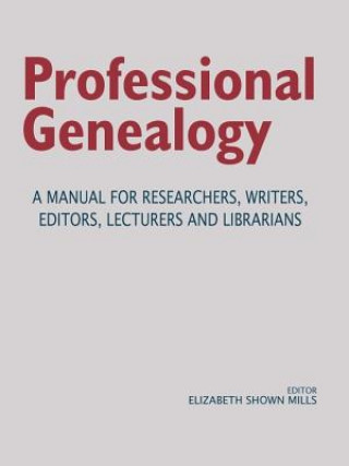 Könyv Professional Genealogy. A Manual for Researchers, Writers, Editors, Lecturers, and Librarians ELIZABETH SHO MILLS