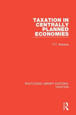 Kniha Taxation in Centrally Planned Economies P.T. Wanless