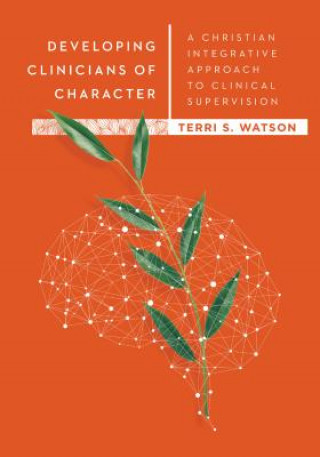 Buch Developing Clinicians of Character - A Christian Integrative Approach to Clinical Supervision Terri S Watson