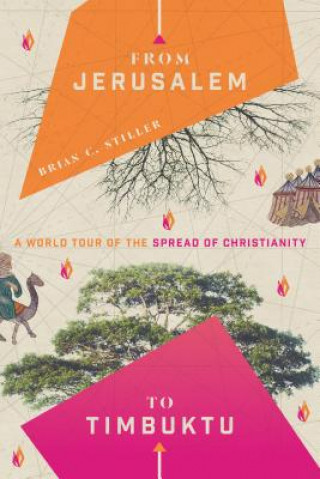 Knjiga From Jerusalem to Timbuktu - A World Tour of the Spread of Christianity Brian Stiller