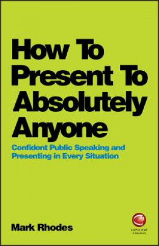 Book How To Present To Absolutely Anyone Mark Rhodes