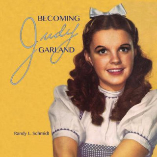 Книга Becoming Judy Garland RANDY L. SCHMIDT