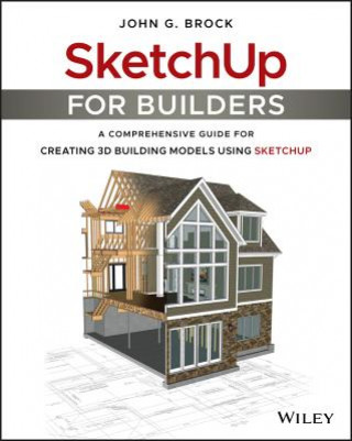 Könyv SketchUp for Builders - A Comprehensive Guide for Creating 3D Building Models Using SketchUp John G. Brock