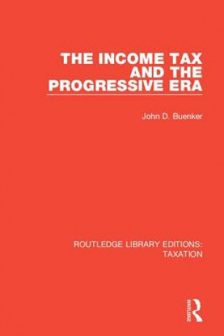 Knjiga Income Tax and the Progressive Era John D. Buenker