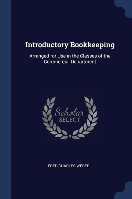 Carte INTRODUCTORY BOOKKEEPING: ARRANGED FOR U FRED CHARLES WEBER