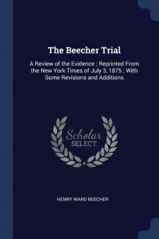 Kniha THE BEECHER TRIAL: A REVIEW OF THE EVIDE HENRY WARD BEECHER