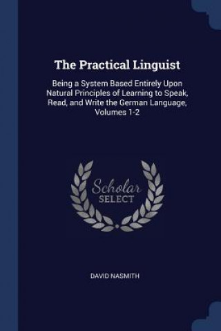 Carte THE PRACTICAL LINGUIST: BEING A SYSTEM B DAVID NASMITH