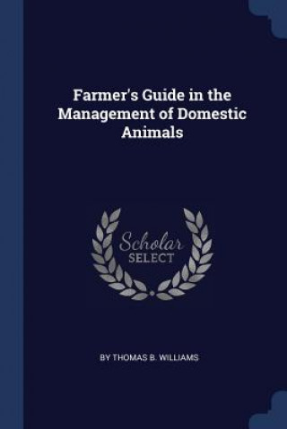 Könyv FARMER'S GUIDE IN THE MANAGEMENT OF DOME THOMAS B. WILLIAMS