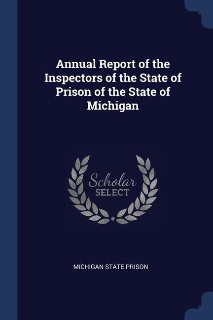 Kniha ANNUAL REPORT OF THE INSPECTORS OF THE S MICHIGAN STA PRISON