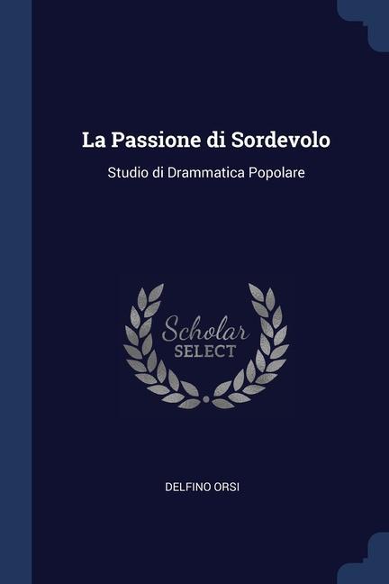 Книга LA PASSIONE DI SORDEVOLO: STUDIO DI DRAM DELFINO ORSI