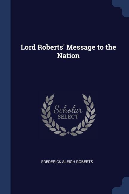 Carte LORD ROBERTS' MESSAGE TO THE NATION FREDERICK S ROBERTS