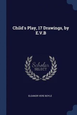 Carte CHILD'S PLAY, 17 DRAWINGS, BY E.V.B ELEANOR VERE BOYLE