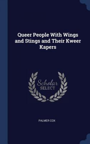 Könyv Queer People with Wings and Stings and Their Kweer Kapers Palmer Cox